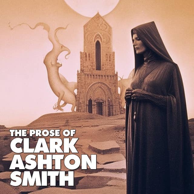 The Prose Of Clark Ashton Smith