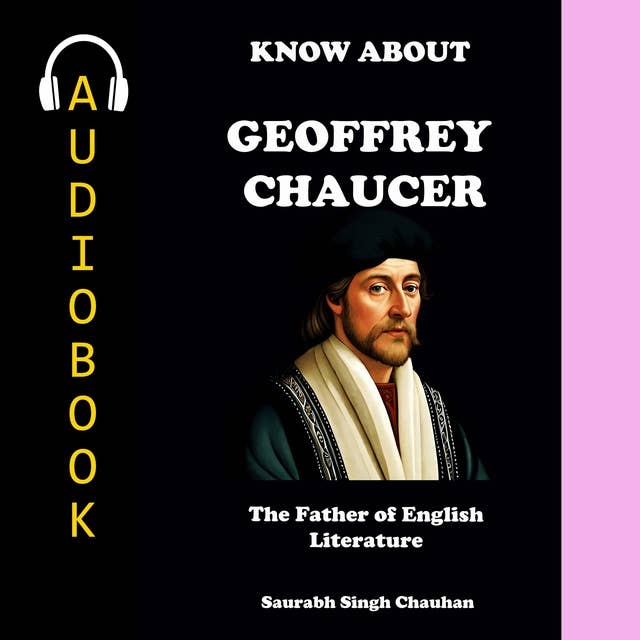 KNOW ABOUT "GEOFFREY CHAUCER": THE FATHER OF ENGLISH LITERATURE.