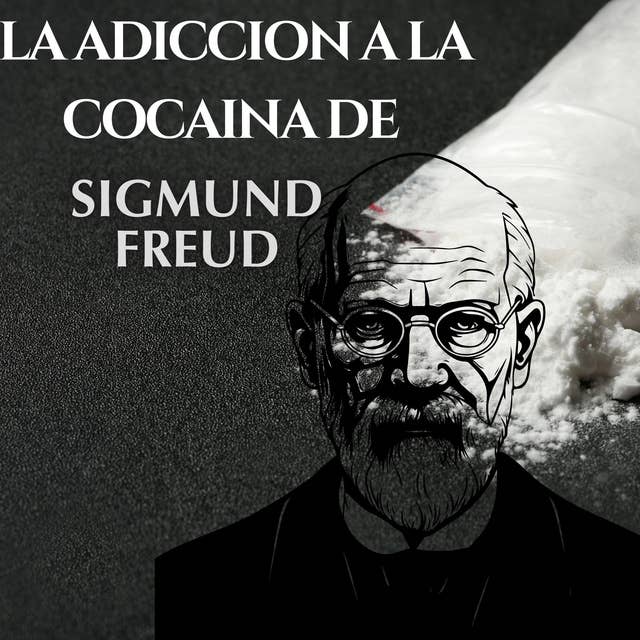 La adicción a la cocaína de Sigmund Freud: Psicologia Para Sanar 