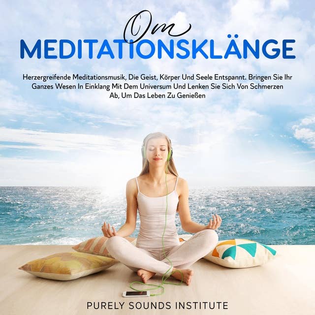 Om-Meditationsklänge: Herzergreifende Meditationsmusik, Die Geist, Körper und Seele Entspannt. Bringen Sie Ihr Ganzes Wesen in Einklang Mit Dem Universum und Lenken Sie Sich Von Schmerzen Ab, Um Das Leben Zu Genießen