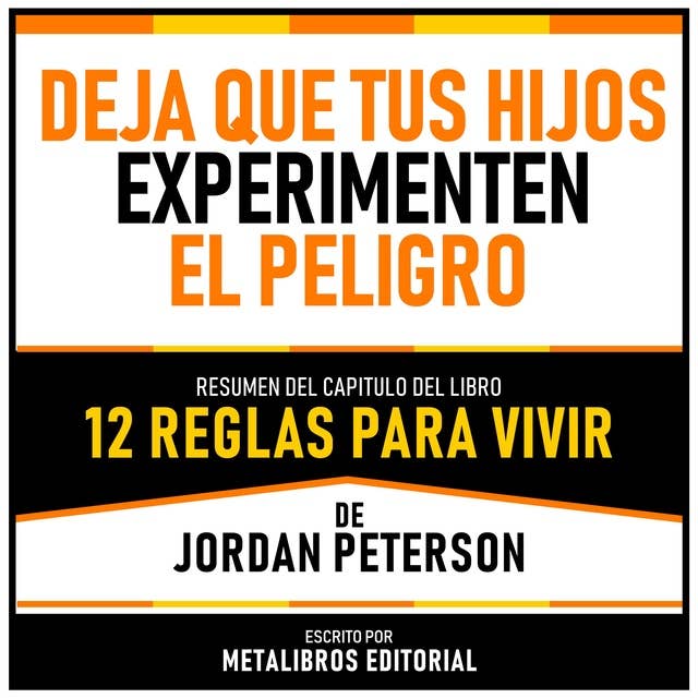 Deja Que Tus Hijos Experimenten El Peligro - Resumen Del Capitulo Del Libro 12 Reglas Para Vivir De Jordan Peterson