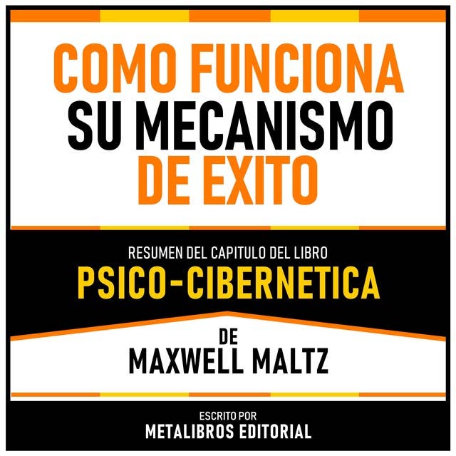 Como Funciona Su Mecanismo De Exito - Resumen Del Capitulo Del Libro Psico-Cibernetica De Maxwell Maltz 