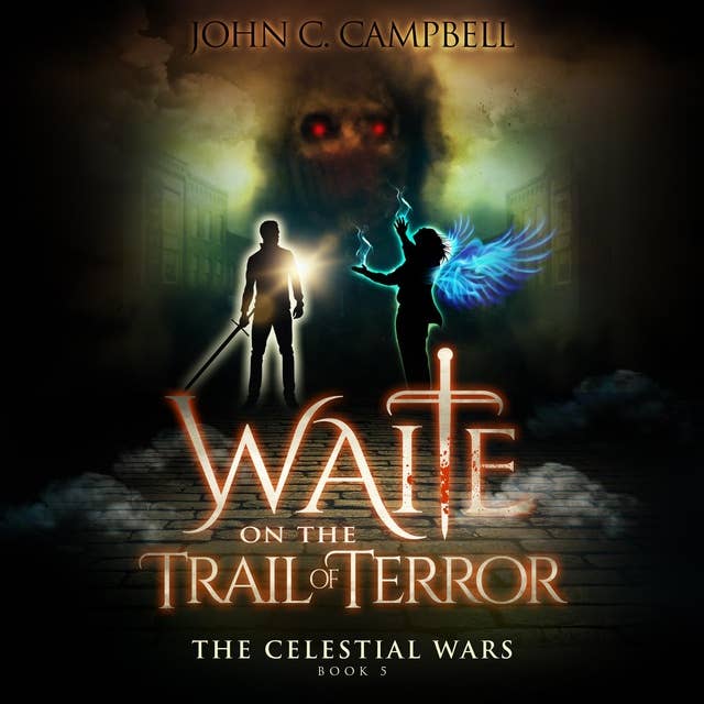 Waite on the Trail of Terror, The Celestial Wars—Episode 5: A Superheroes Supernatural Action Adventure Series