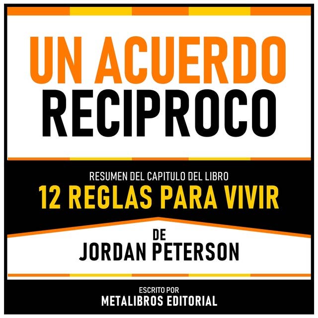 Un Acuerdo Reciproco - Resumen Del Capitulo Del Libro 12 Reglas Para Vivir De Jordan Peterson