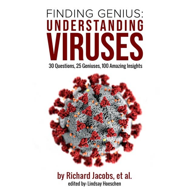 Finding Genius: Understanding Viruses: 30 Questions, 25 Geniuses, 100 Amazing Insights 