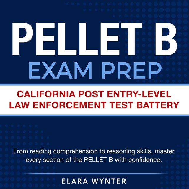 PELLET B Exam Prep: California POST Exam Prep 2024-2025: Ace Your Entry ...