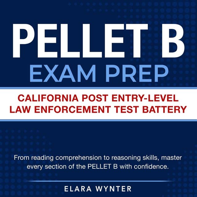 PELLET B Exam Prep: California POST Exam Prep 2024-2025: Ace Your Entry-Level Law Enforcement Test on the First Attempt | 200+ Expert Q&A | Realistic Practice Questions with Detailed Explanations 