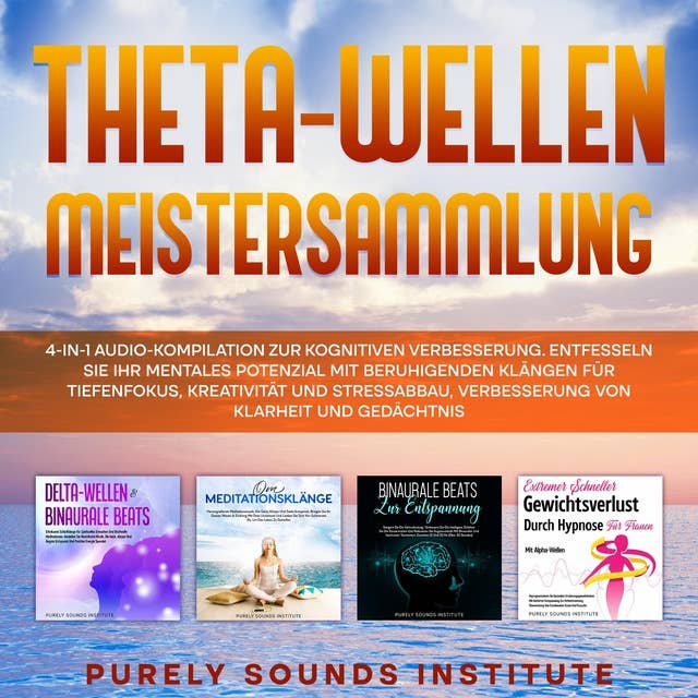Theta-Wellen Meistersammlung: 4-in-1 Audio-Kompilation Zur Kognitiven Verbesserung. Entfesseln Sie Ihr Mentales Potenzial Mit Beruhigenden Klängen Für Tiefenfokus, Kreativität Und Stressabbau, Verbesserung Von Klarheit Und Gedächtnis