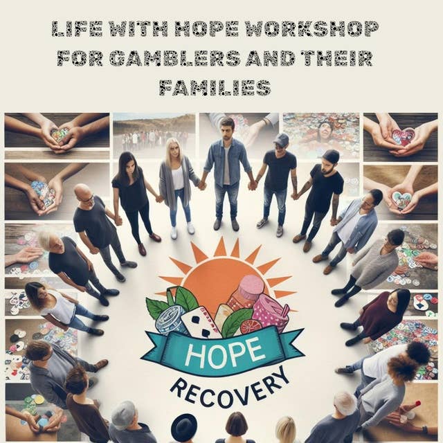 Life with Hope Workshop for Gamblers and Their Families