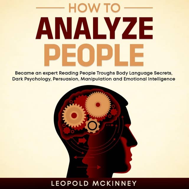 HOW TO ANALYZE PEOPLE: Became an expert Reading People Troughs Body Language Secrets, Dark Psychology, Persuasion, Manipulation and Emotional Intelligence