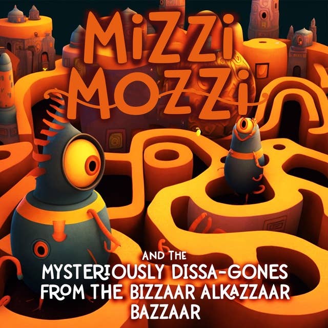 Mizzi Mozzi And The Mysteriously Dissa-Gones From The Bizzaar Alkazzaar Bazzaar