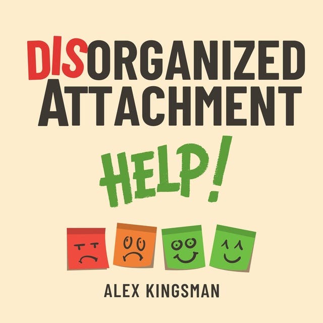 Disorganized Attachment Help Workbook: How to Turn Intense Emotions