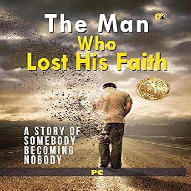 The Man Who Lost His Faith: A story of somebody becoming nobody 