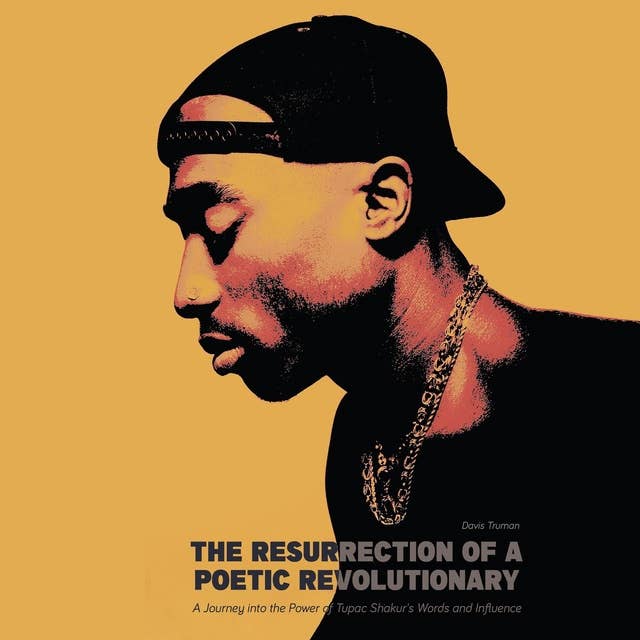 The Resurrection of a Poetic Revolutionary: A Journey into the Power of Tupac Shakur's Words and Influence