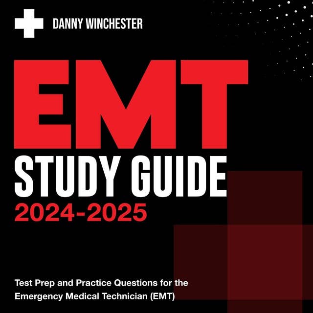 EMT Study Guide 2024-2025: Comprehensive EMT Exam Prep 2024-2025: Your Ultimate Guide to Mastering the Emergency Medical Technician Assessments | Loaded with 200+ Q&A | Genuine Practice Questions with Thorough Explanations.