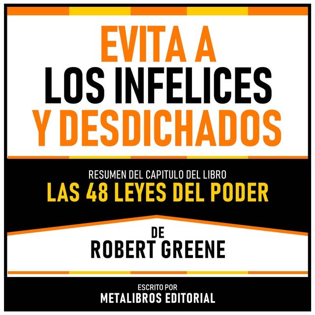 Evita A Los Infelices Y Desdichados - Resumen Del Capitulo Del Libro Las 48 Leyes Del Poder De Robert Greene