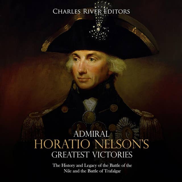 Admiral Horatio Nelson’s Greatest Victories