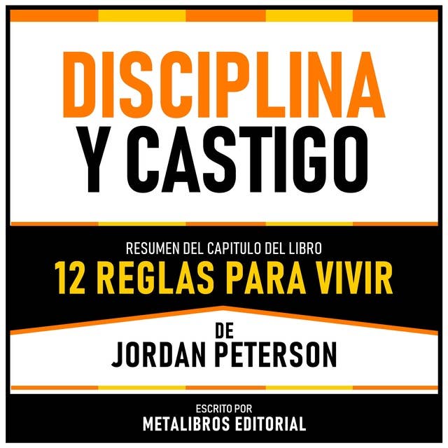 Disciplina Y Castigo - Resumen Del Capitulo Del Libro 12 Reglas Para Vivir De Jordan Peterson