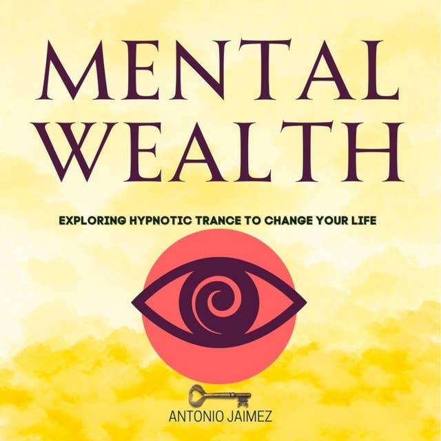 Mental Wealth: Hypnosis to Attract Abundance and Prosperity