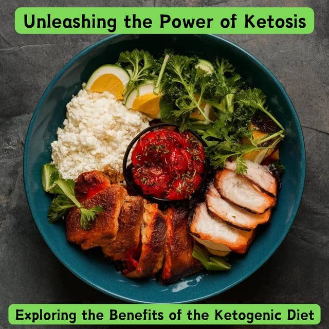 Unleashing the Power of Ketosis: Exploring the Benefits of the Ketogenic Diet
