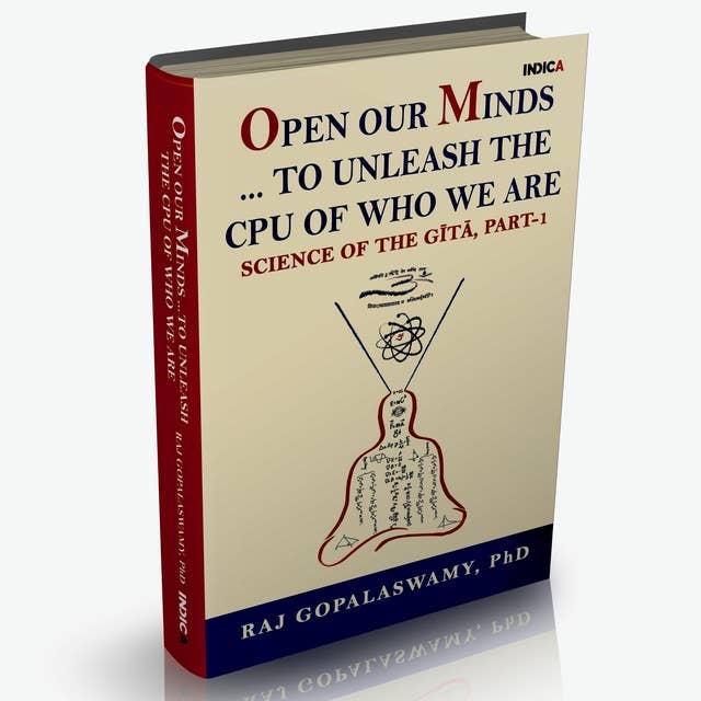 Open our Minds...to Unleash the CPU of Who We Are: Science of The Gītā, Part-1