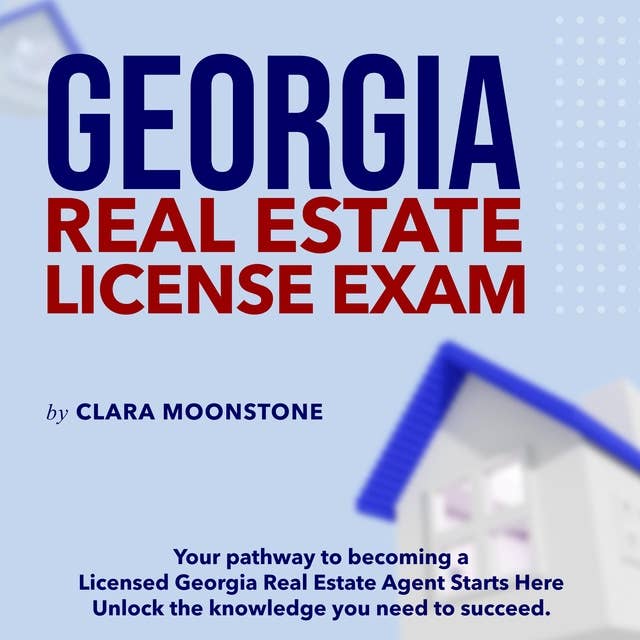 Georgia Real Estate Licence Exam: Real Estate License Exam Mastery 2024-2025: Ace Your Exam on the First Try | 200+ Expert Q&As | Realistic Practice Questions with Detailed Explanations