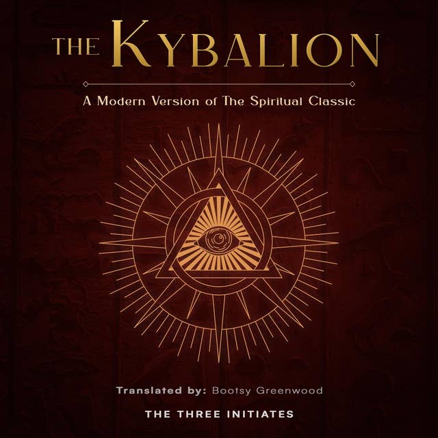 The Kybalion: A Modern Version of The Spiritual Classic