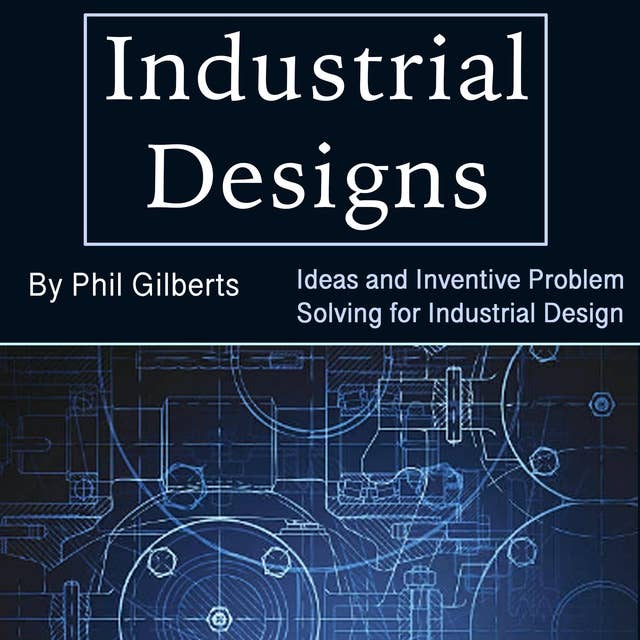 Industrial Designs: Ideas and Inventive Problem Solving for Industrial Design