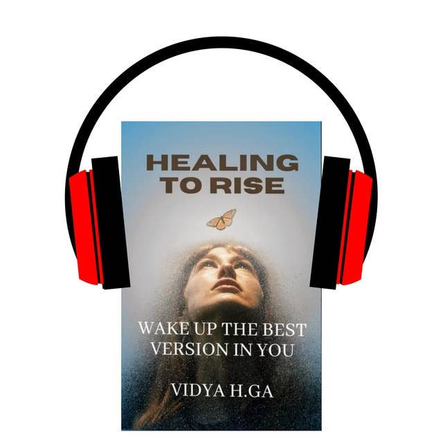Healing to Rise: Wake up the best version in you.