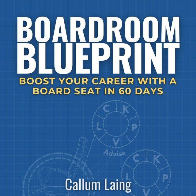 Boardroom Blueprint: Boost Your Career With a Board Seat in 60 Days