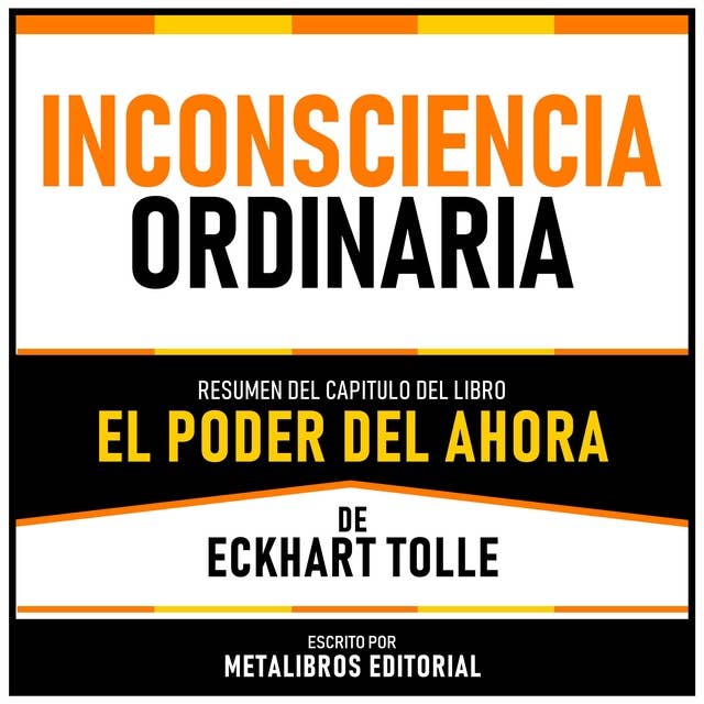 Inconsciencia Ordinaria - Resumen Del Capitulo Del Libro El Poder Del Ahora De Eckhart Tolle