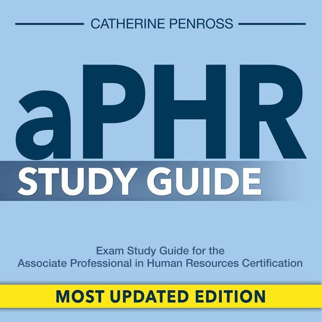 aPHR Study Guide: Unleash Your Potential with the Ultimate aPHR Study Guide | Crack the Associate Professional in Human Resources Certification Exam with Strategic Prep Book | In-depth Explanation for Every Answer | Your Roadmap to Triumph!