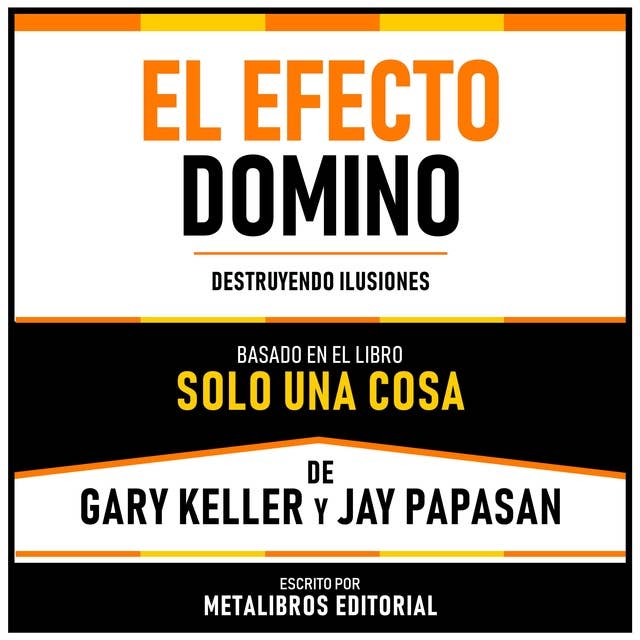 El Efecto Domino - Basado En El Libro Solo Una Cosa De Gary Keller Y Jay Papasan: Revelando El Mito