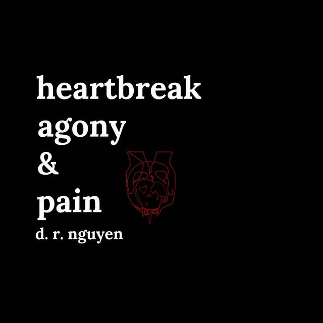 Heartbreak agony & pain: poetry and prose