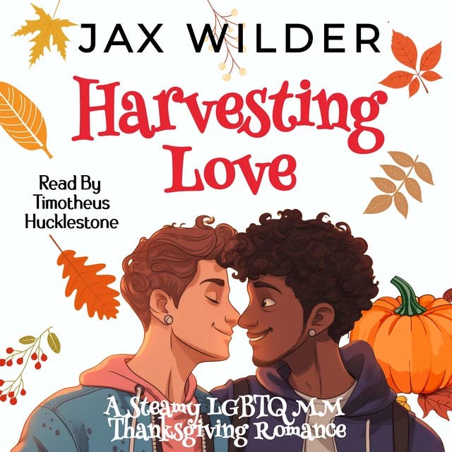 Harvestng Love: A Steamy LBGTQ, Small Town, Second Chance, Thanksgiving Holiday Romance 