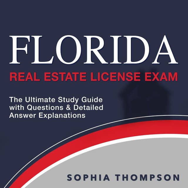 Florida Real Estate License Exam: Master Your License Test with Confidence on the First Attempt | Over 200 Practice Questions | Realistic Test Samples and Detailed Explanations