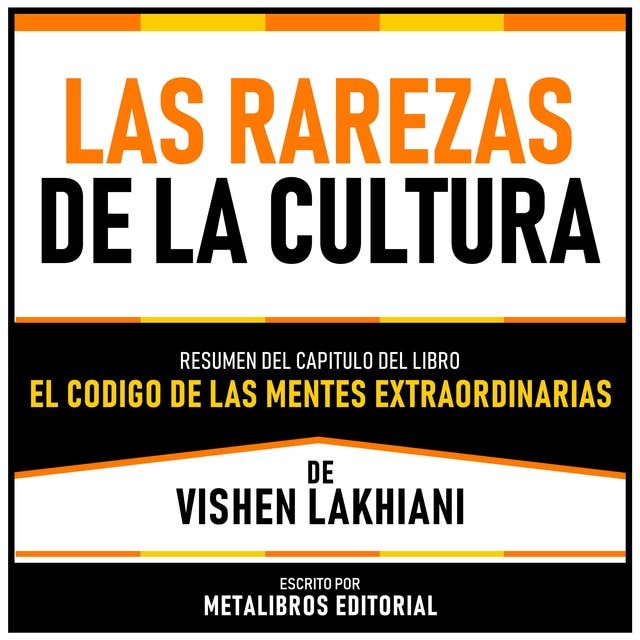 Las Rarezas De La Cultura - Resumen Del Capitulo Del Libro El Codigo De Las Mentes Extraordinarias De Vishen Lakhiani