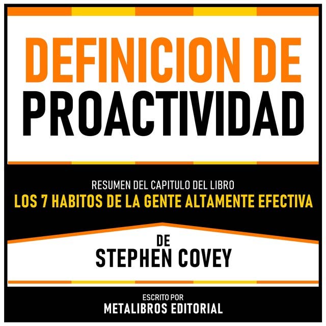 Definicion De Proactividad - Resumen Del Capitulo Del Libro Los 7 Habitos De La Gente Altamente Efectiva De Stephen Covey 