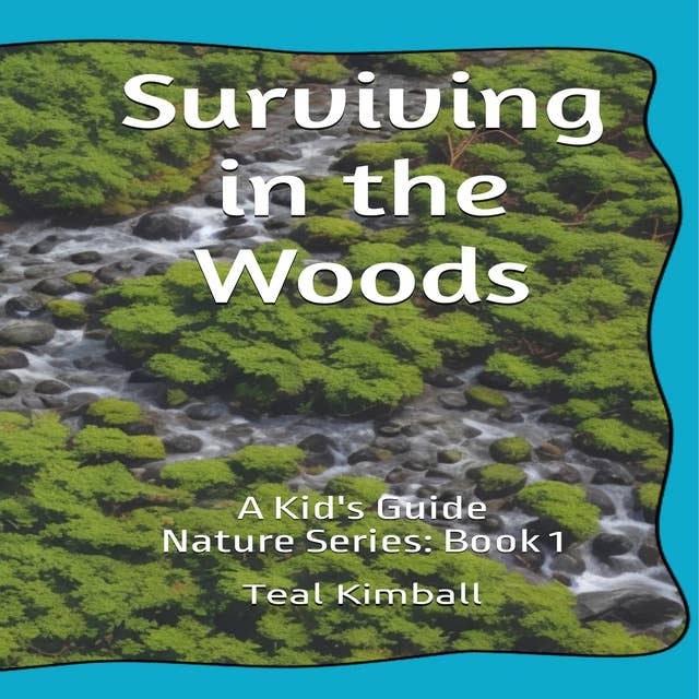 Surviving in the Woods: A kids Guide