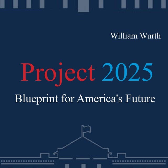 Project 2025: Blueprint for America's Future 