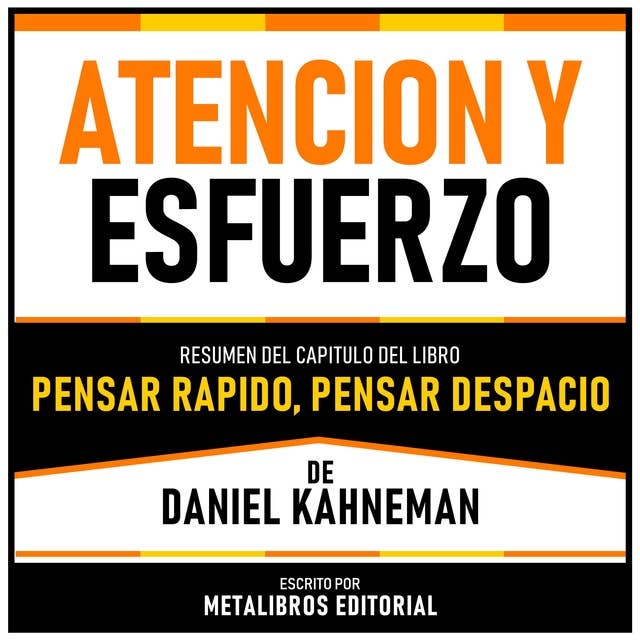 Atencion Y Esfuerzo - Resumen Del Capitulo Del Libro Pensar Rapido, Pensar Despacio De Daniel Kahneman 