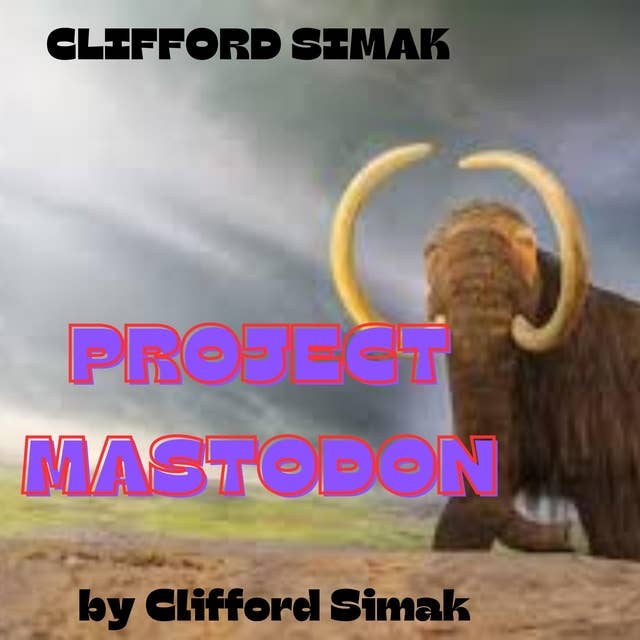 Clifford Simac: PROJECT MASTADON: Oh dear.  It's time to walk the Mastadon