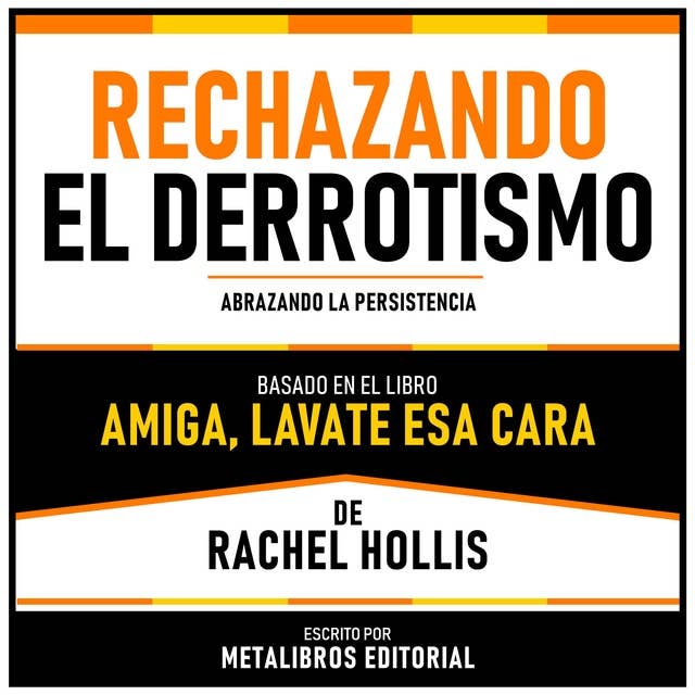 Rechazando El Derrotismo - Basado En El Libro Amiga, Lavate Esa Cara De Rachel Hollis: Abrazando La Persistencia