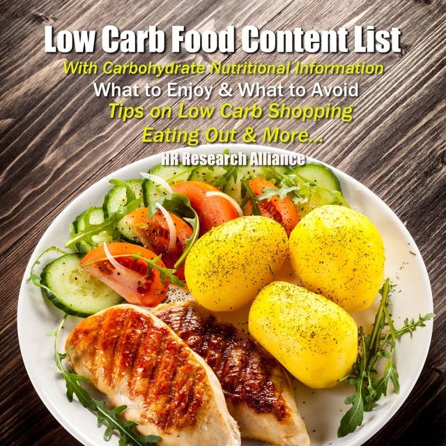 Low Carb Food Content List - With Carbohydrate Nutritional Information:: What to Enjoy & What to Avoid - Tips On Low Carb Shopping Eating Out & More