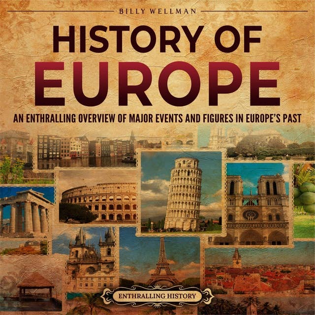 History of Europe: An Enthralling Overview of Major Events and Figures in Europe’s Past