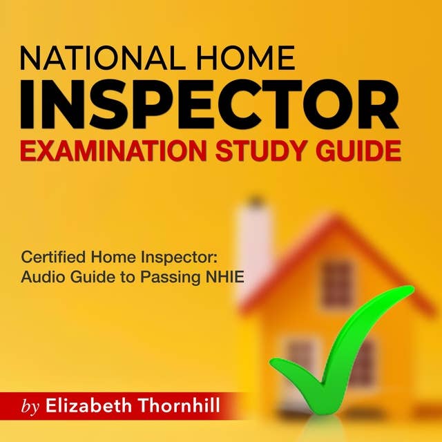 NHIE Study Guide 2024-2025: "National Home Inspector Exam Prep 2024-2025: Master the National Home Inspector Exam on Your First Attempt | 200+ Expert Q&A | Realistic Practice Questions and Detailed Answer Explanations"