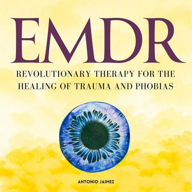 EMDR: Revolutionary Therapy for the Healing of Trauma and Phobias