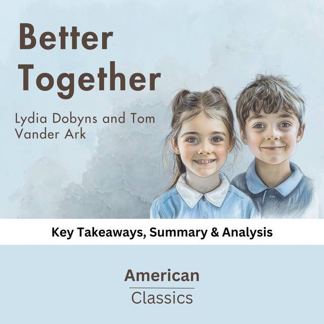 Better Together by Lydia Dobyns and Tom Vander Ark: key Takeaways, Summary & Analysis