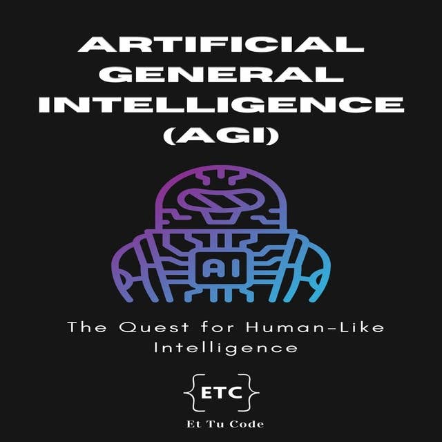 Artificial General Intelligence (AGI): The Quest for Human-Like intelligence