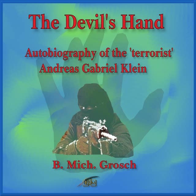 The Devil's Hand: Autobiography of the 'terrorist' Andreas Gabriel Klein